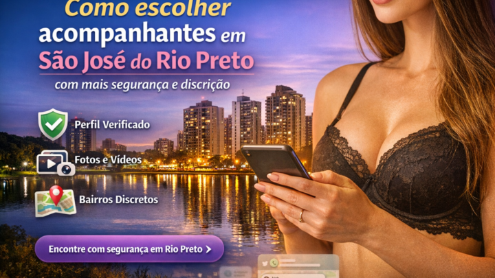Como escolher acompanhantes em São José do Rio Preto com mais segurança e discrição.